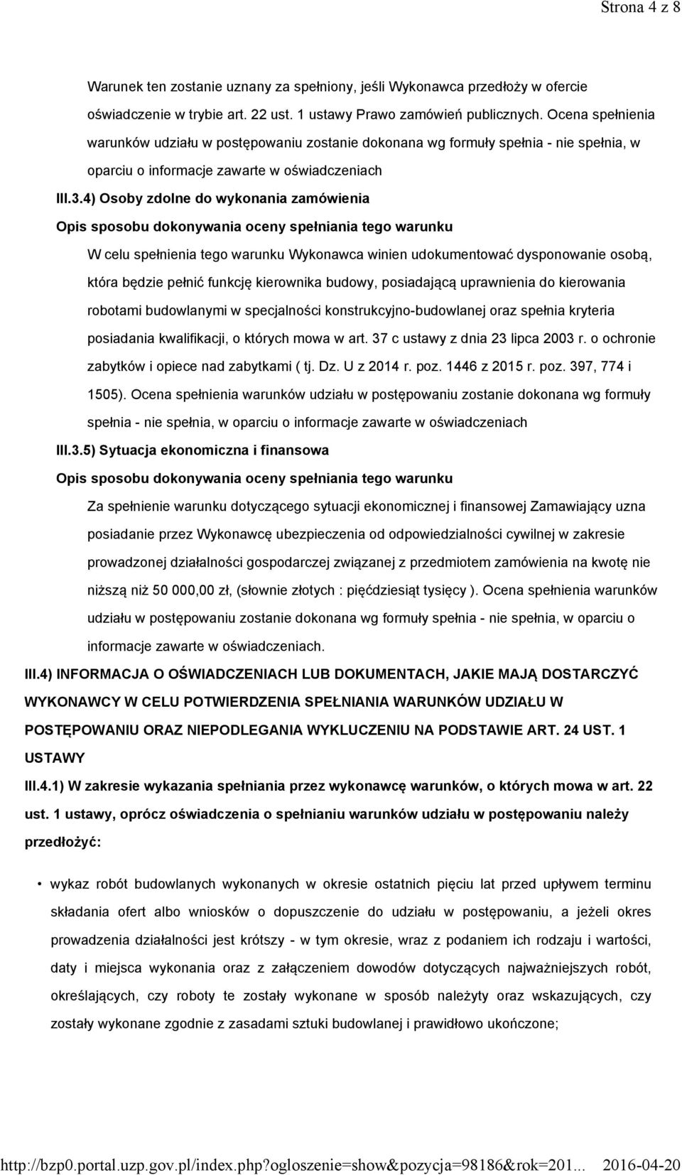 4) Osoby zdolne do wykonania zamówienia W celu spełnienia tego warunku Wykonawca winien udokumentować dysponowanie osobą, która będzie pełnić funkcję kierownika budowy, posiadającą uprawnienia do