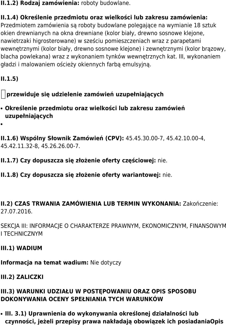 zewnętrznymi (kolor brązowy, blacha powlekana) wraz z wykonaniem tynków wewnętrznych kat. III, wykonaniem gładzi i malowaniem ościeży okiennych farbą emulsyjną. II.1.