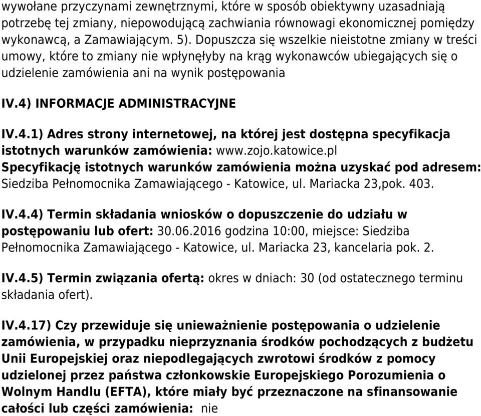 4) INFORMACJE ADMINISTRACYJNE IV.4.1) Adres strony internetowej, na której jest dostępna specyfikacja istotnych warunków zamówienia: www.zojo.katowice.