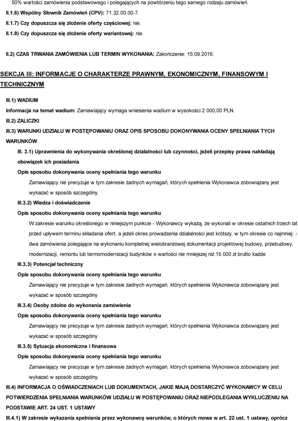 SEKCJA III: INFORMACJE O CHARAKTERZE PRAWNYM, EKONOMICZNYM, FINANSOWYM I TECHNICZNYM III.1) WADIUM Informacja na temat wadium: Zamawiający wymaga wniesienia wadium w wysokości 2 000,00 PLN. III.2) ZALICZKI III.