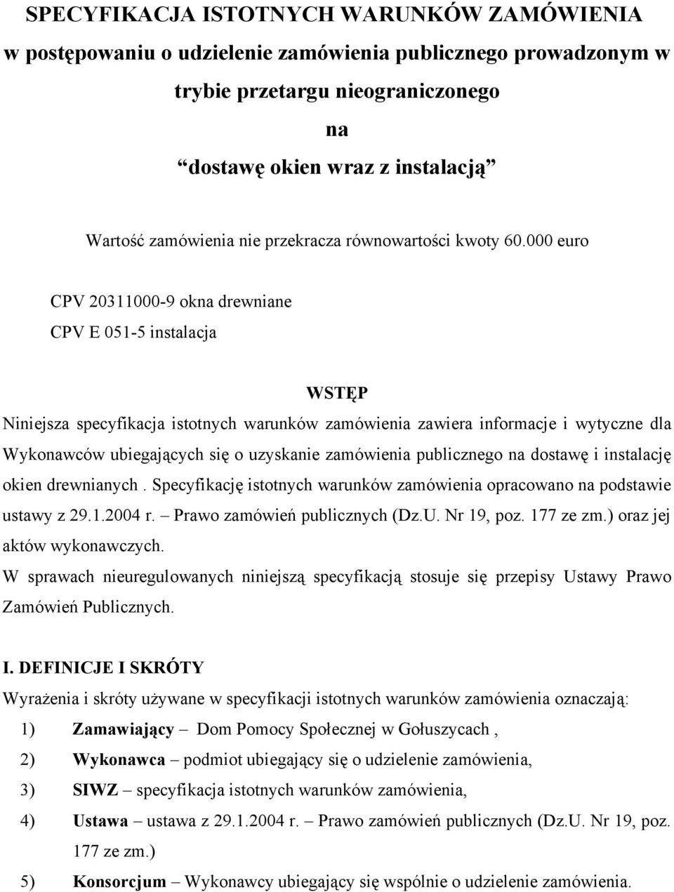 000 euro CPV 20311000-9 okna drewniane CPV E 051-5 instalacja WSTĘP Niniejsza specyfikacja istotnych warunków zamówienia zawiera informacje i wytyczne dla Wykonawców ubiegających się o uzyskanie