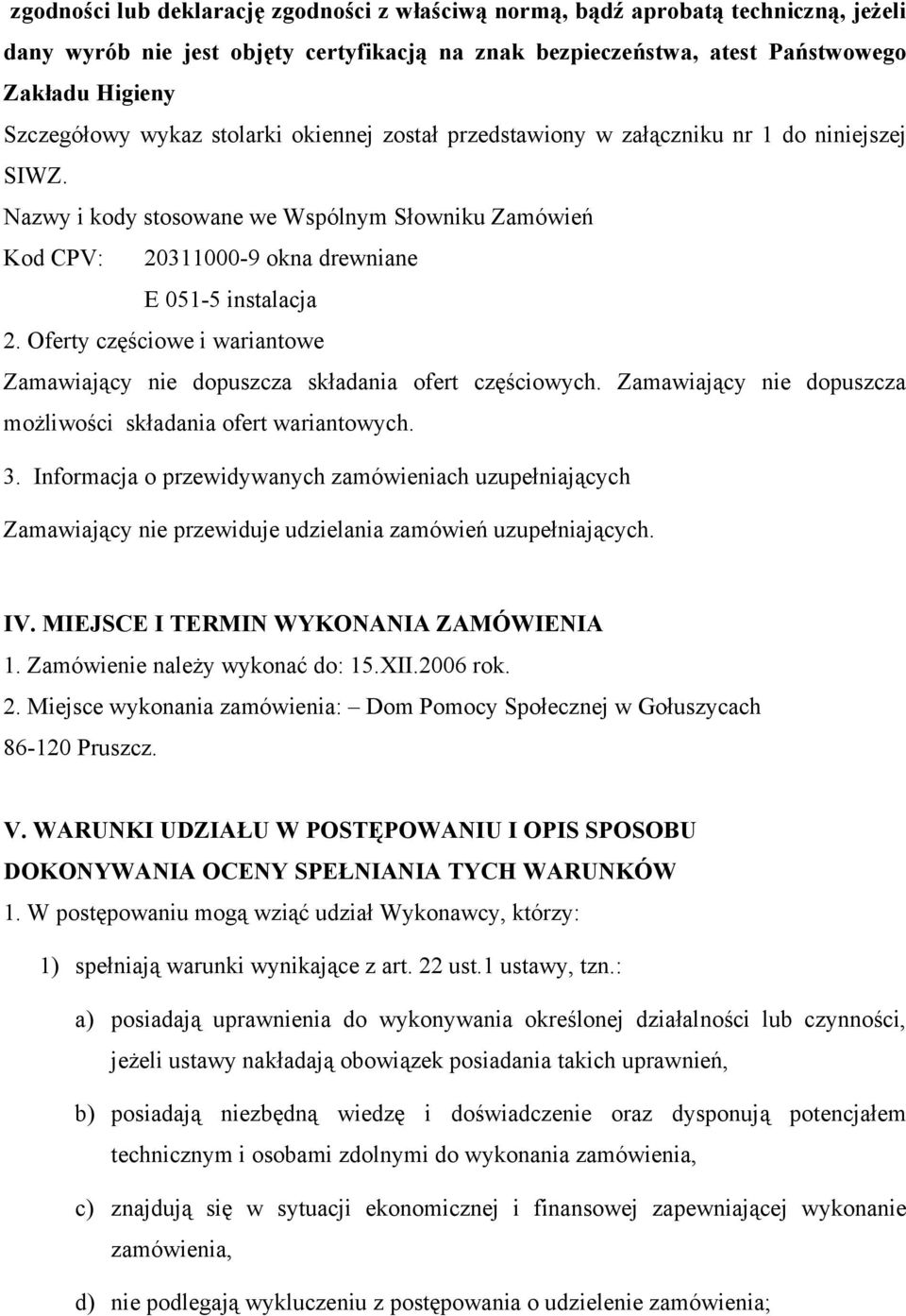 Oferty częściowe i wariantowe Zamawiający nie dopuszcza składania ofert częściowych. Zamawiający nie dopuszcza możliwości składania ofert wariantowych. 3.