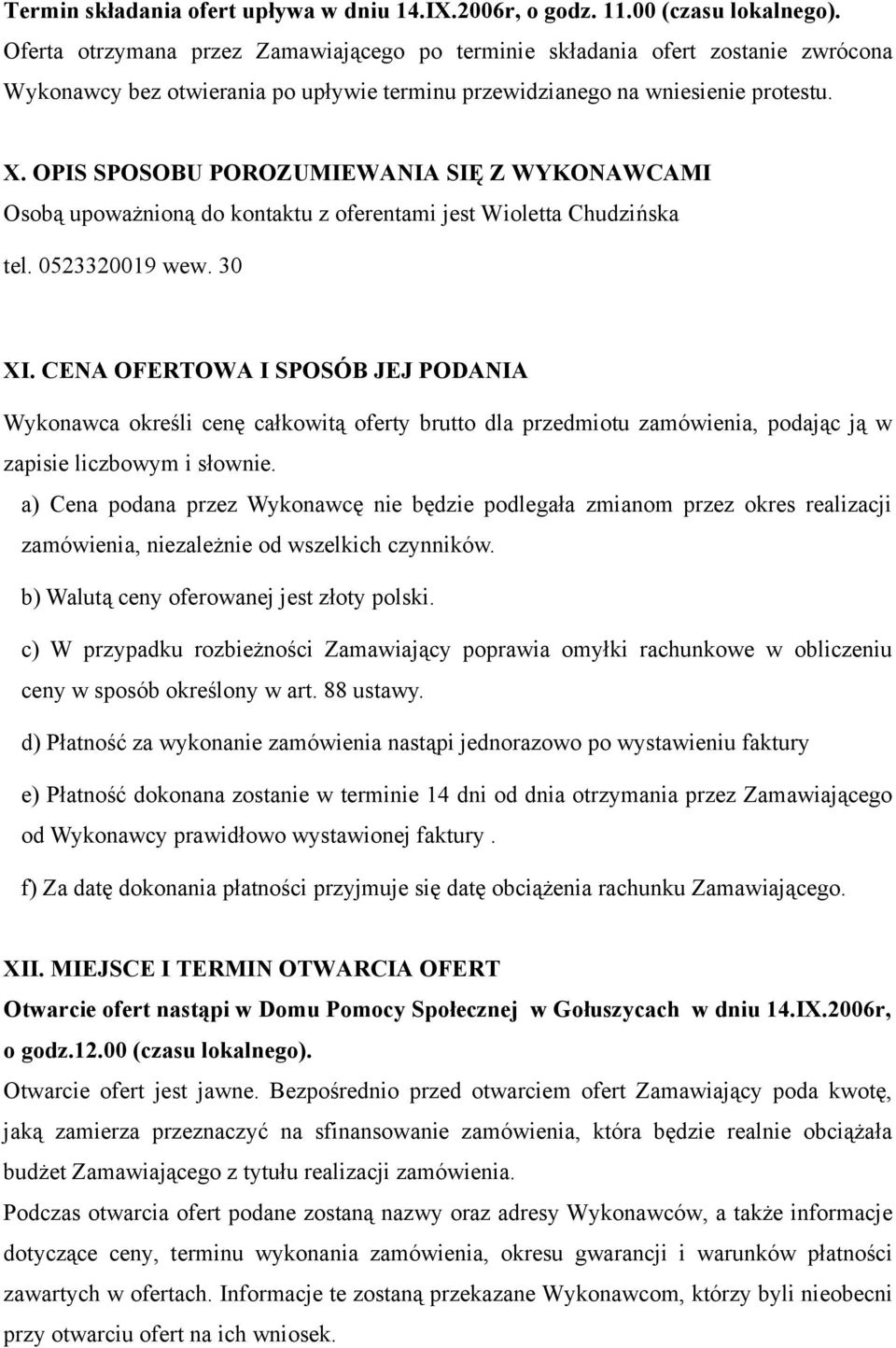 OPIS SPOSOBU POROZUMIEWANIA SIĘ Z WYKONAWCAMI Osobą upoważnioną do kontaktu z oferentami jest Wioletta Chudzińska tel. 0523320019 wew. 30 XI.