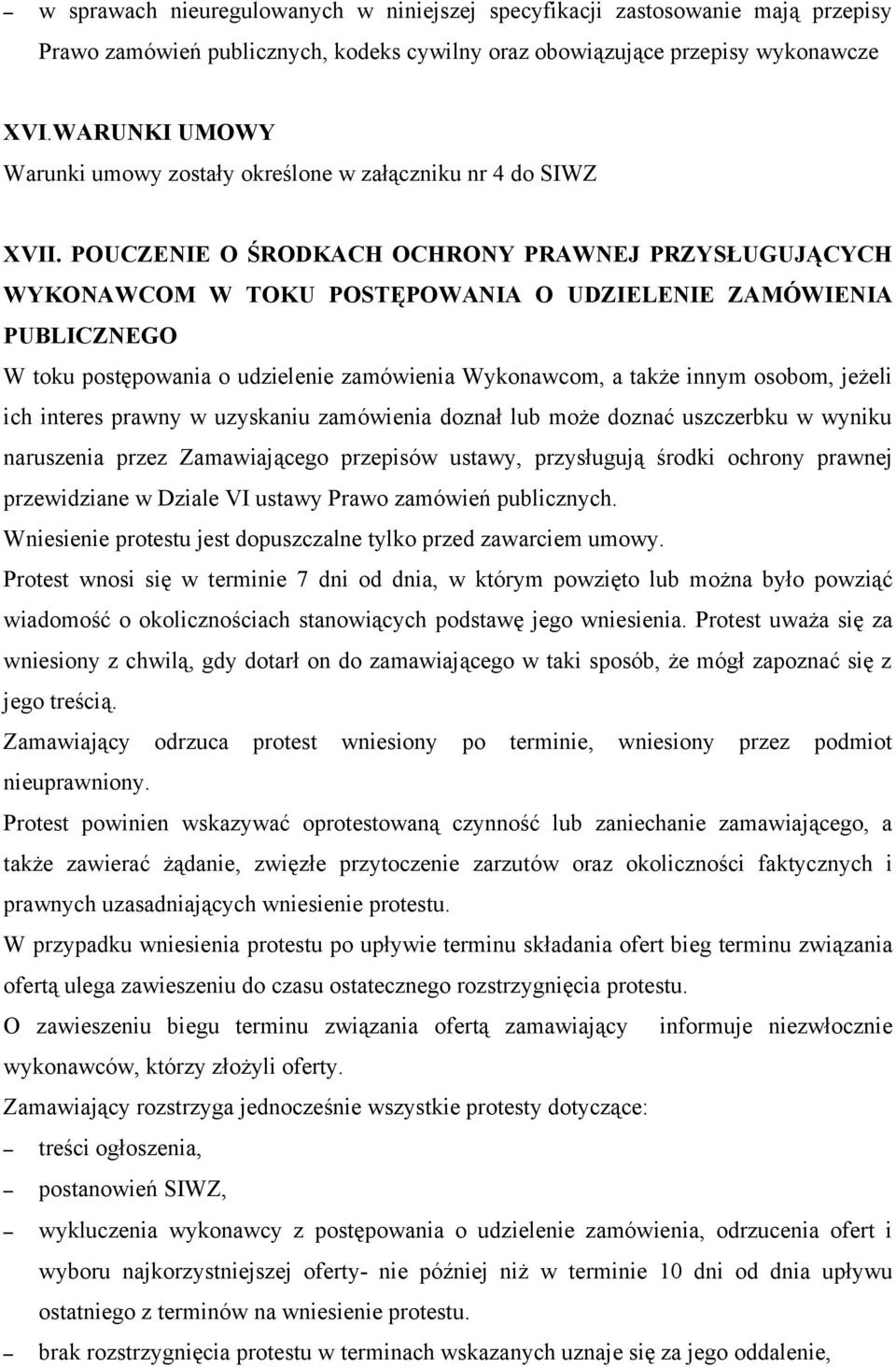 POUCZENIE O ŚRODKACH OCHRONY PRAWNEJ PRZYSŁUGUJĄCYCH WYKONAWCOM W TOKU POSTĘPOWANIA O UDZIELENIE ZAMÓWIENIA PUBLICZNEGO W toku postępowania o udzielenie zamówienia Wykonawcom, a także innym osobom,