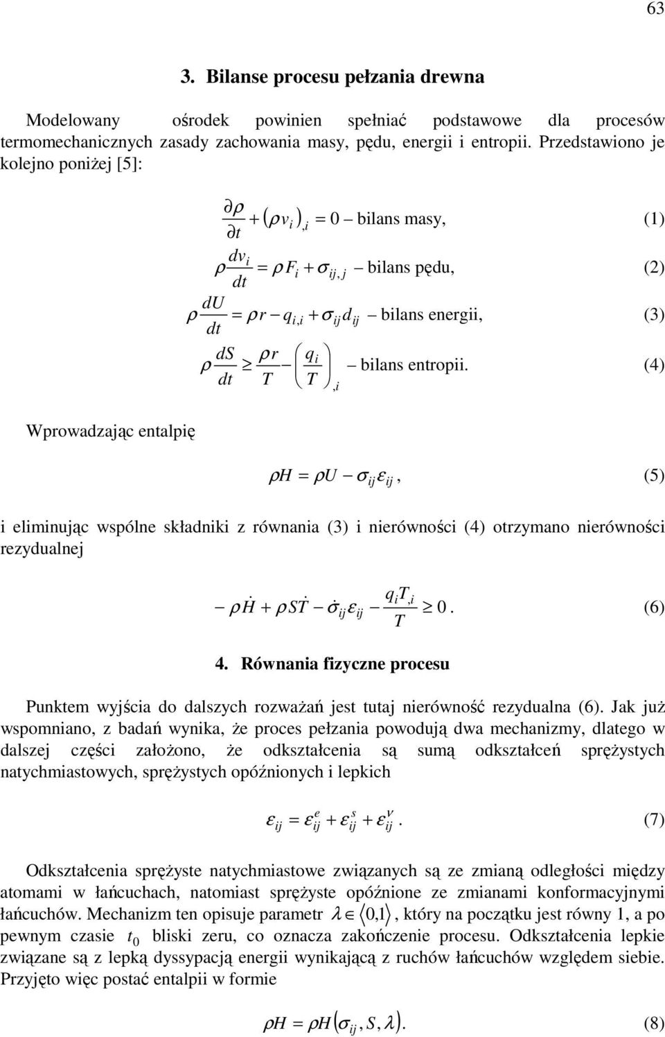 d T T (4), i ρh = ρu σ ε, (5) i liminując wspóln składniki z równania (3) i nirówności (4) orzymano nirówności rzydualnj qit, i ρ H& + ρ ST& & σ ε. (6) T 4.