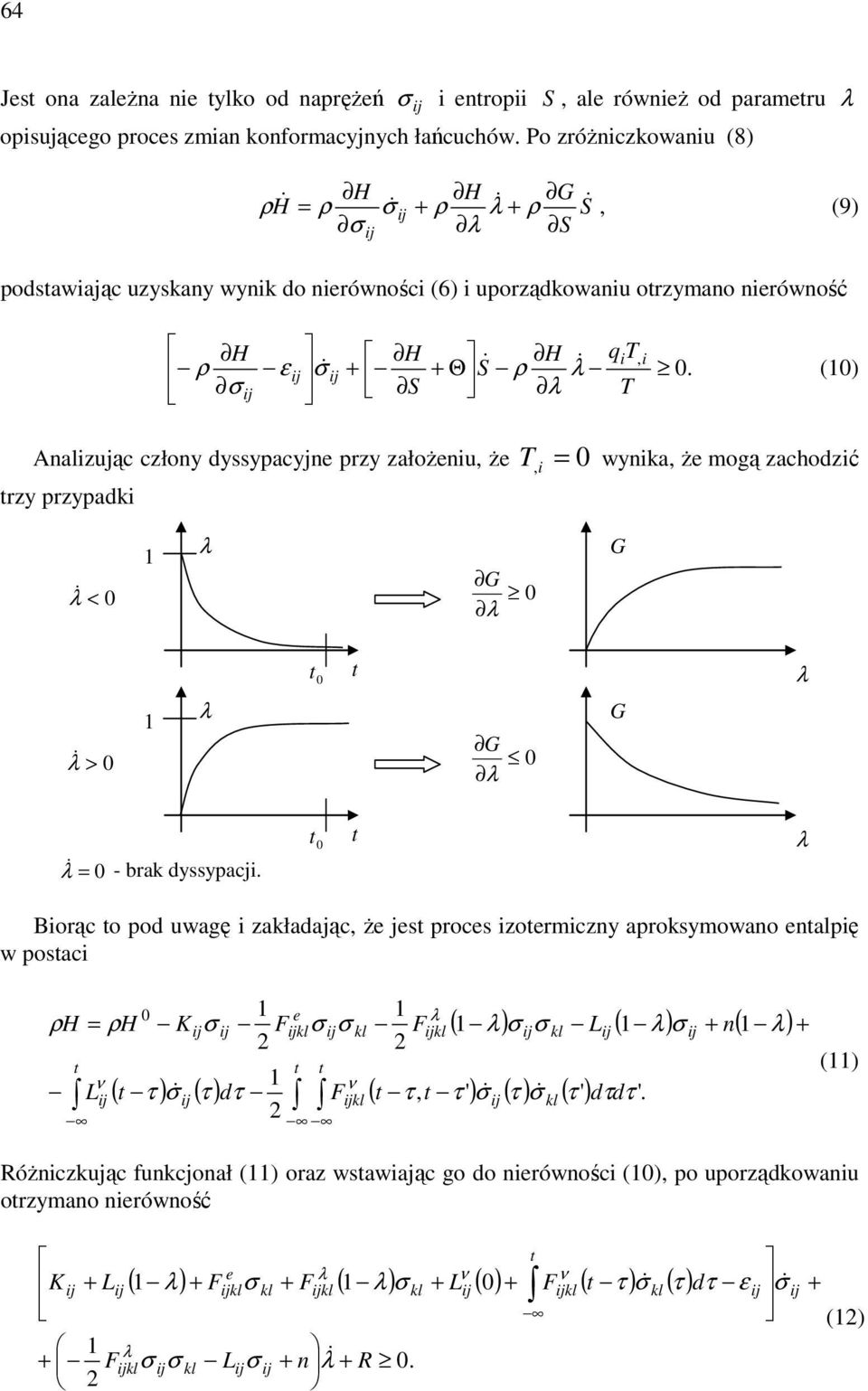 () S T Analizując człony dyssypacyjn przy założniu, ż T wynika, ż mogą zachodzić rzy przypadki, i = & G < & G > G G & = - brak dyssypacji.