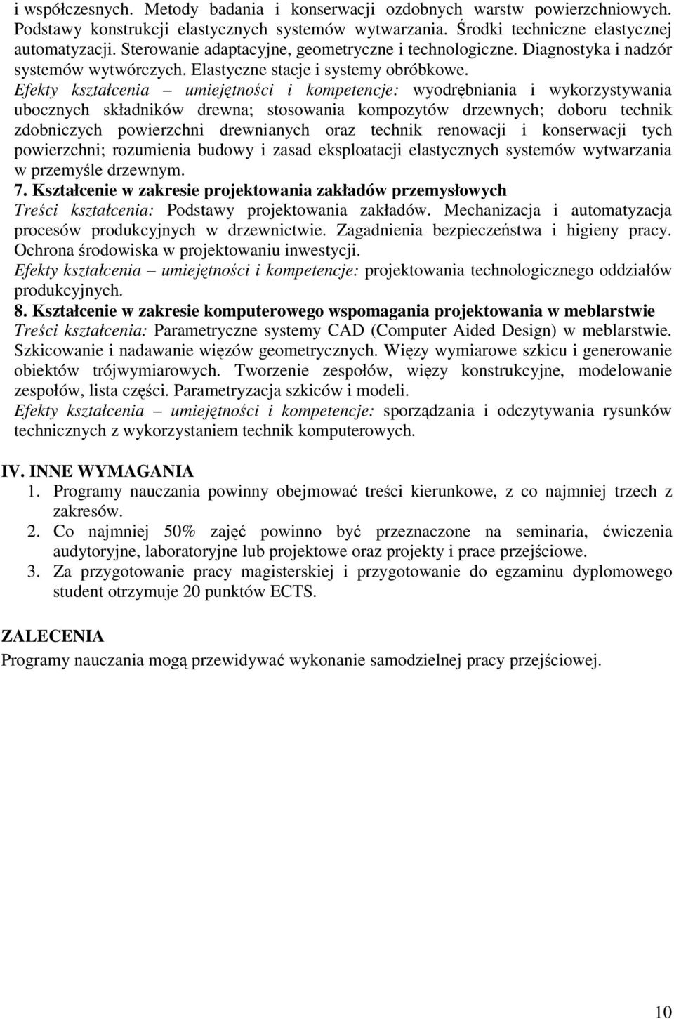 Efekty kształcenia umiejtnoci i kompetencje: wyodrbniania i wykorzystywania ubocznych składników drewna; stosowania kompozytów drzewnych; doboru technik zdobniczych powierzchni drewnianych oraz