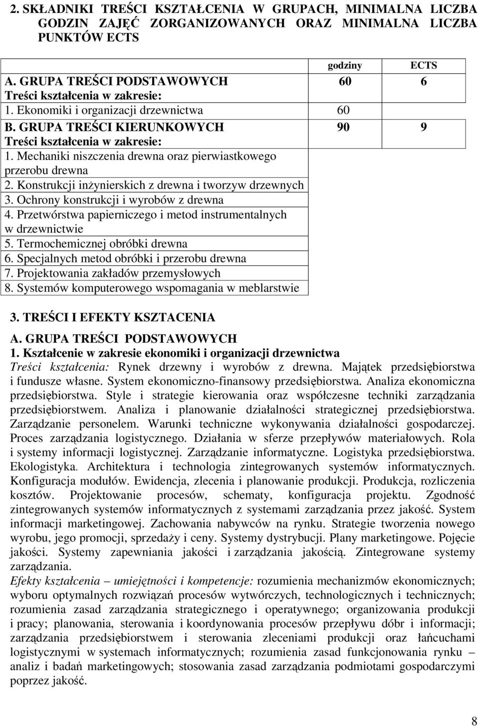 Konstrukcji inynierskich z drewna i tworzyw drzewnych 3. Ochrony konstrukcji i wyrobów z drewna 4. Przetwórstwa papierniczego i metod instrumentalnych w drzewnictwie 5.