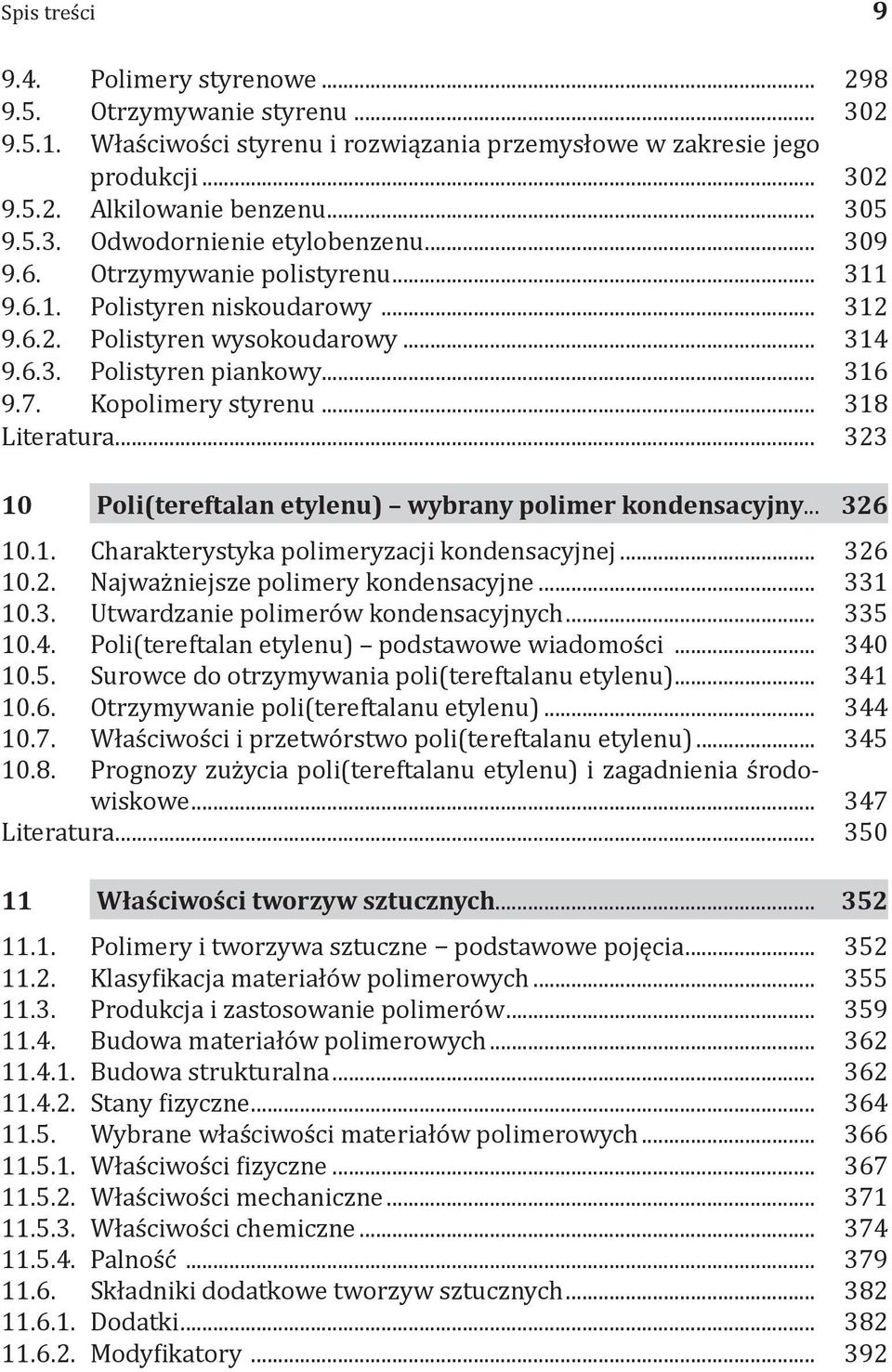 Kopolimery styrenu... 318 Literatura... 323 10 Poli(tereftalan etylenu) wybrany polimer kondensacyjny... 326 10.1. Charakterystyka polimeryzacji kondensacyjnej... 326 10.2. Najważniejsze polimery kondensacyjne.