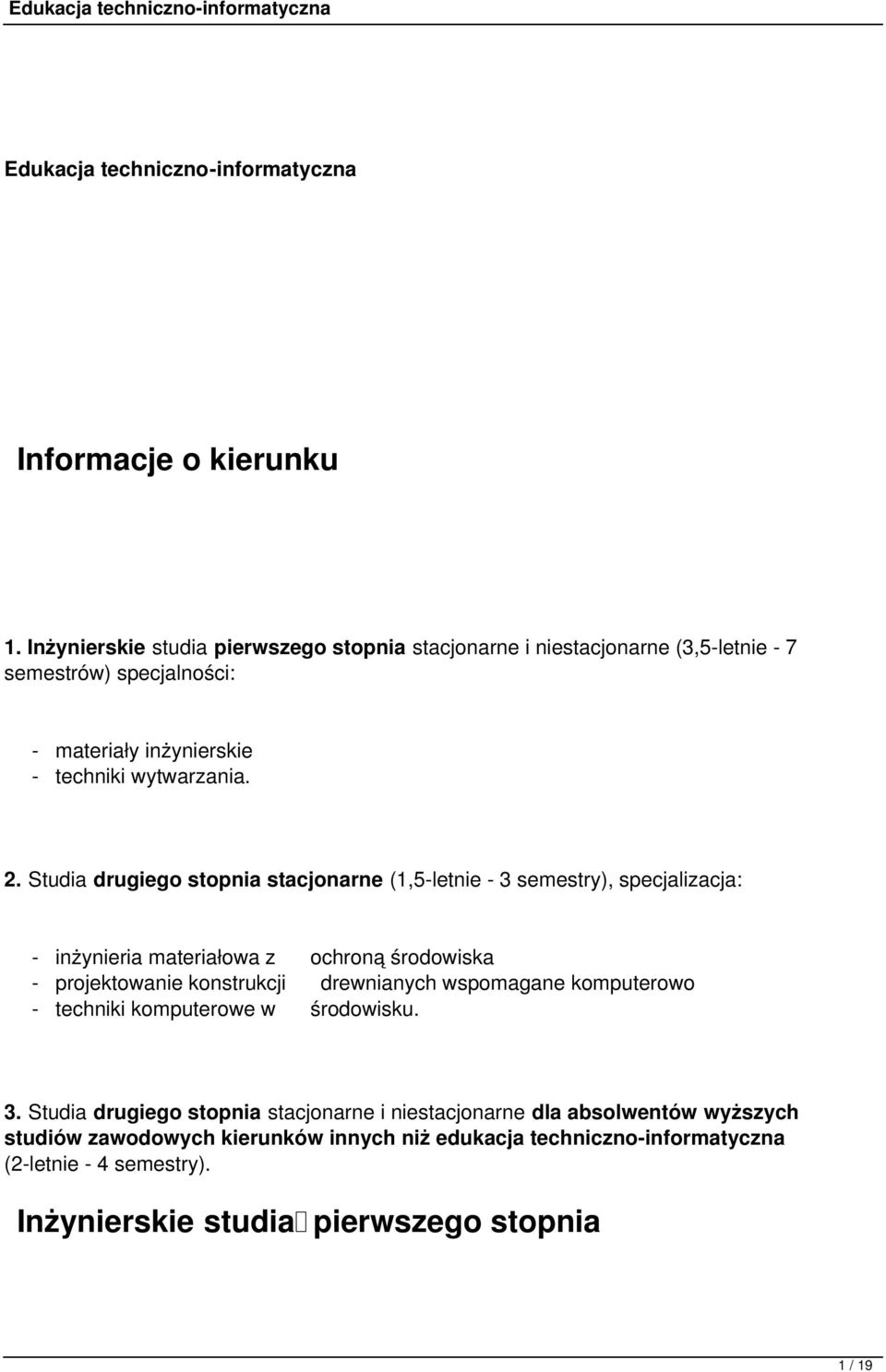 Studia drugiego stopnia stacjonarne (1,5-letnie - 3 semestry), specjalizacja: - inżynieria materiałowa z ochroną środowiska - projektowanie konstrukcji drewnianych