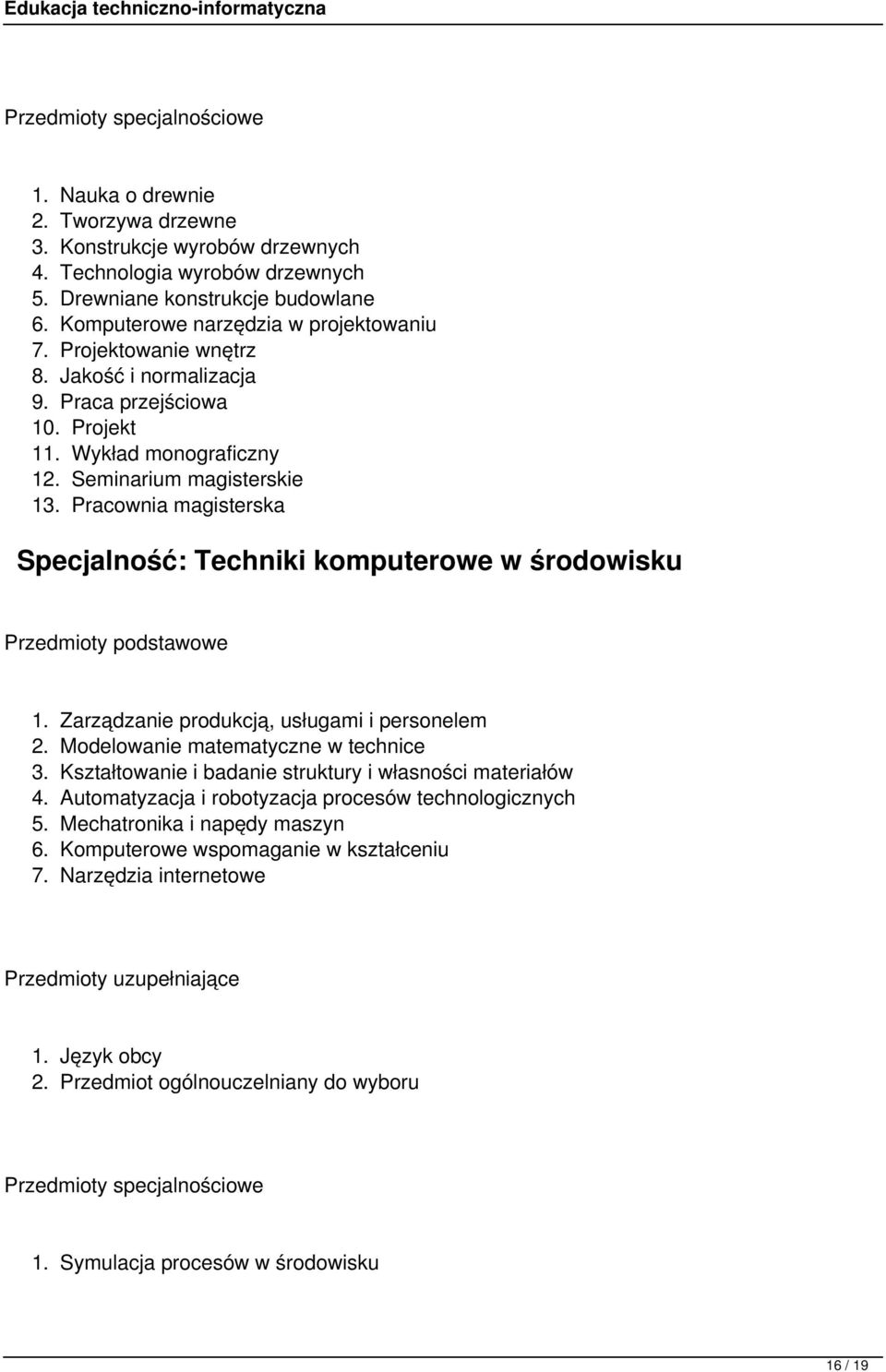 Pracownia magisterska Specjalność: Techniki komputerowe w środowisku Przedmioty podstawowe 1. Zarządzanie produkcją, usługami i personelem 2. Modelowanie matematyczne w technice 3.