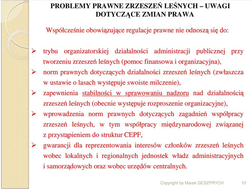 zapewnienia stabilności w sprawowaniu nadzoru nad działalno alnością zrzeszeń leśnych (obecnie występuje rozproszenie organizacyjne), wprowadzenia norm prawnych dotyczących cych zagadnień współpracy