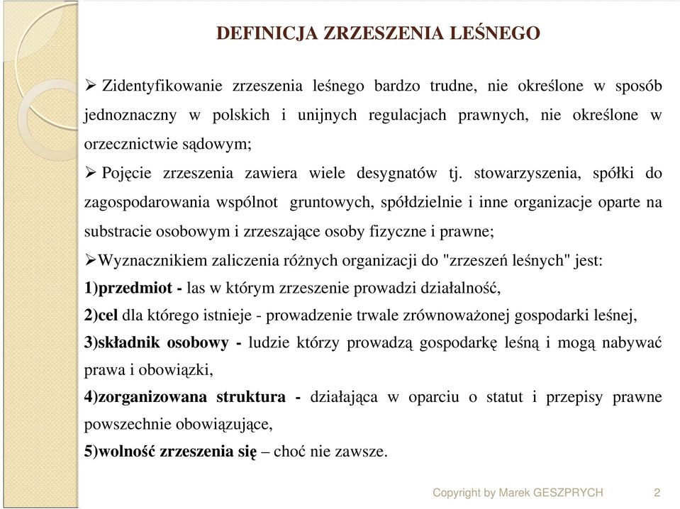 stowarzyszenia, spółki do zagospodarowania wspólnot gruntowych, spółdzielnie i inne organizacje oparte na substracie osobowym i zrzeszające osoby fizyczne i prawne; Wyznacznikiem zaliczenia róŝnych