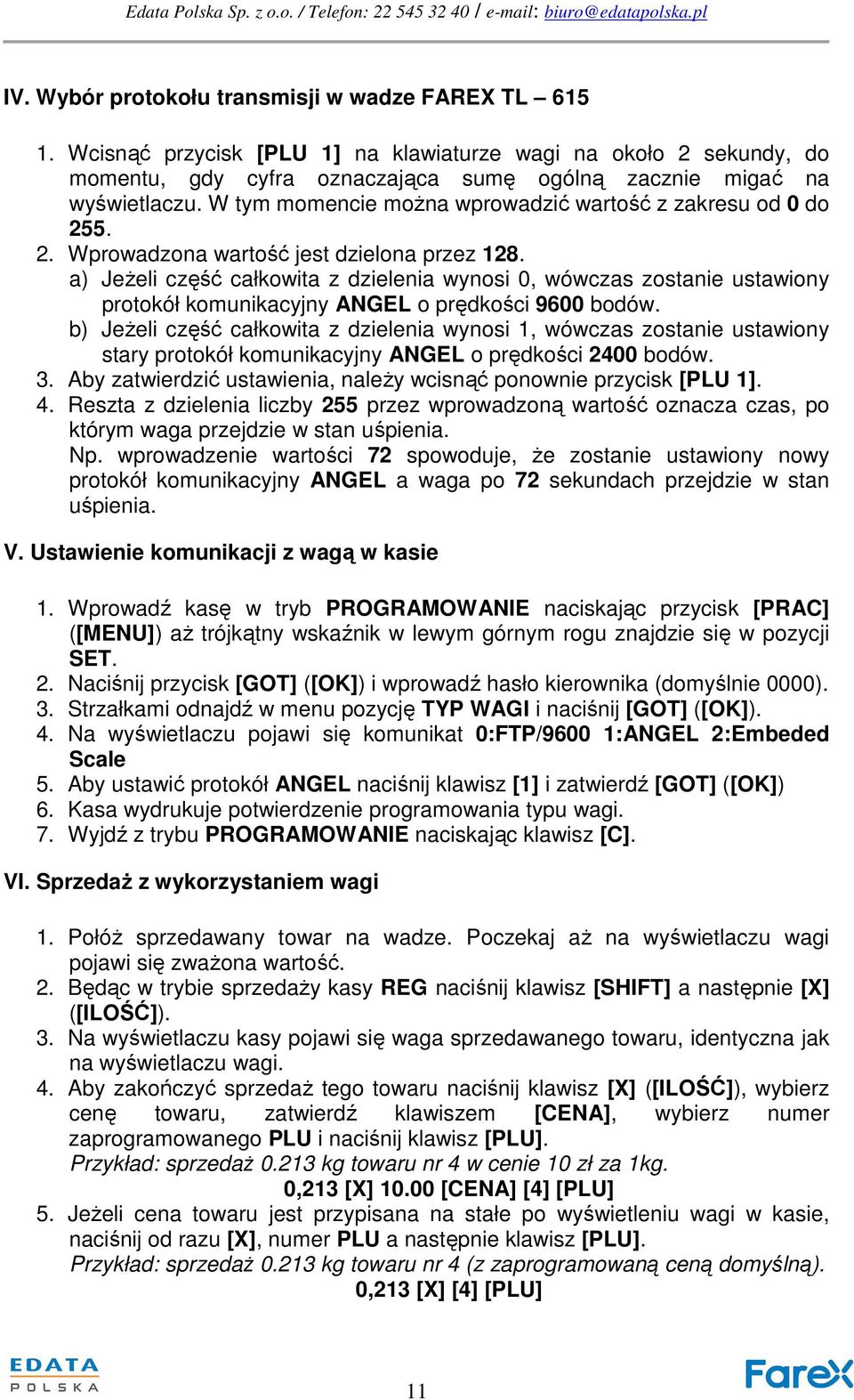 a) Jeżeli część całkowita z dzielenia wynosi 0, wówczas zostanie ustawiony protokół komunikacyjny ANGEL o prędkości 9600 bodów.