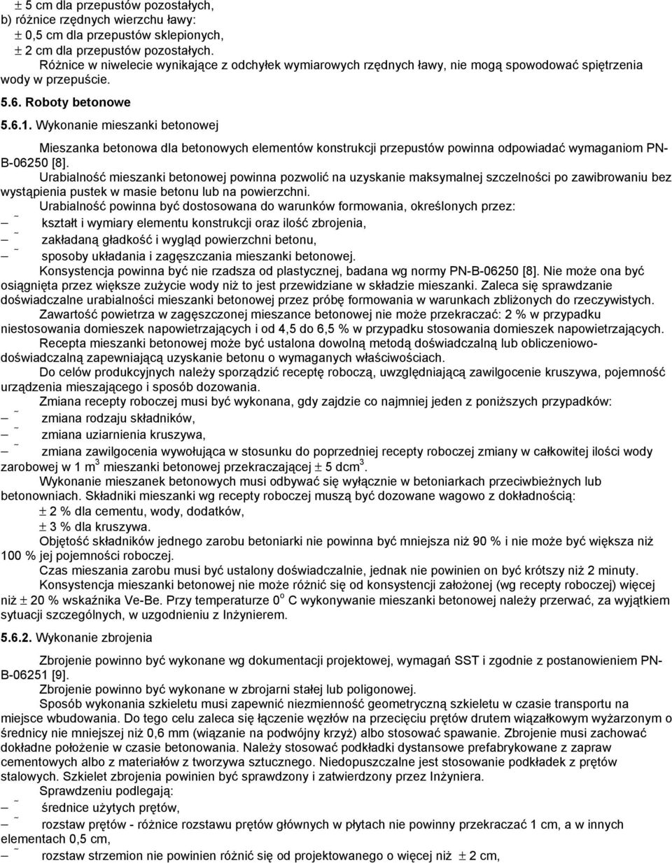 Wykonanie mieszanki betonowej Mieszanka betonowa dla betonowych elementów konstrukcji przepustów powinna odpowiadać wymaganiom PN- B-06250 [8].