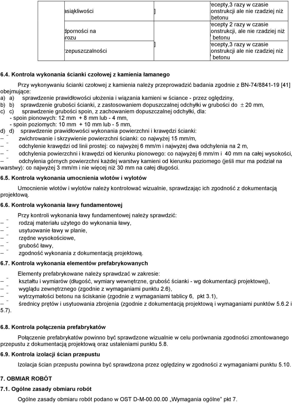 Badanie przepuszczalności stalaniu recepty,3 razy w czasie wykonywania konstrukcji ale nie rzadziej niŝ betonu przy ustalaniu recepty 2 razy w czasie wykonywania konstrukcji, ale nie rzadziej niŝ 3