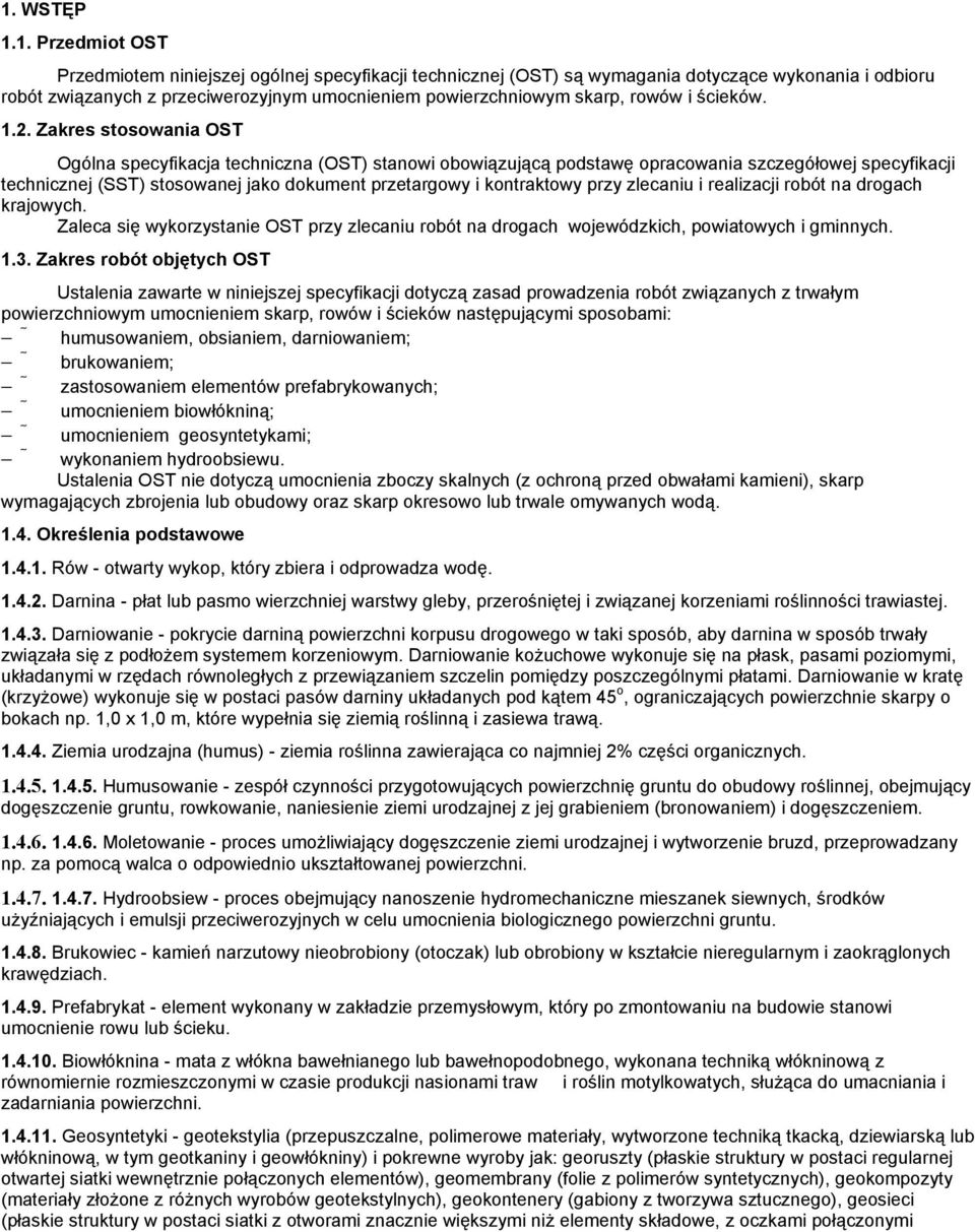 Zakres stosowania OST Ogólna specyfikacja techniczna (OST) stanowi obowiązującą podstawę opracowania szczegółowej specyfikacji technicznej (SST) stosowanej jako dokument przetargowy i kontraktowy