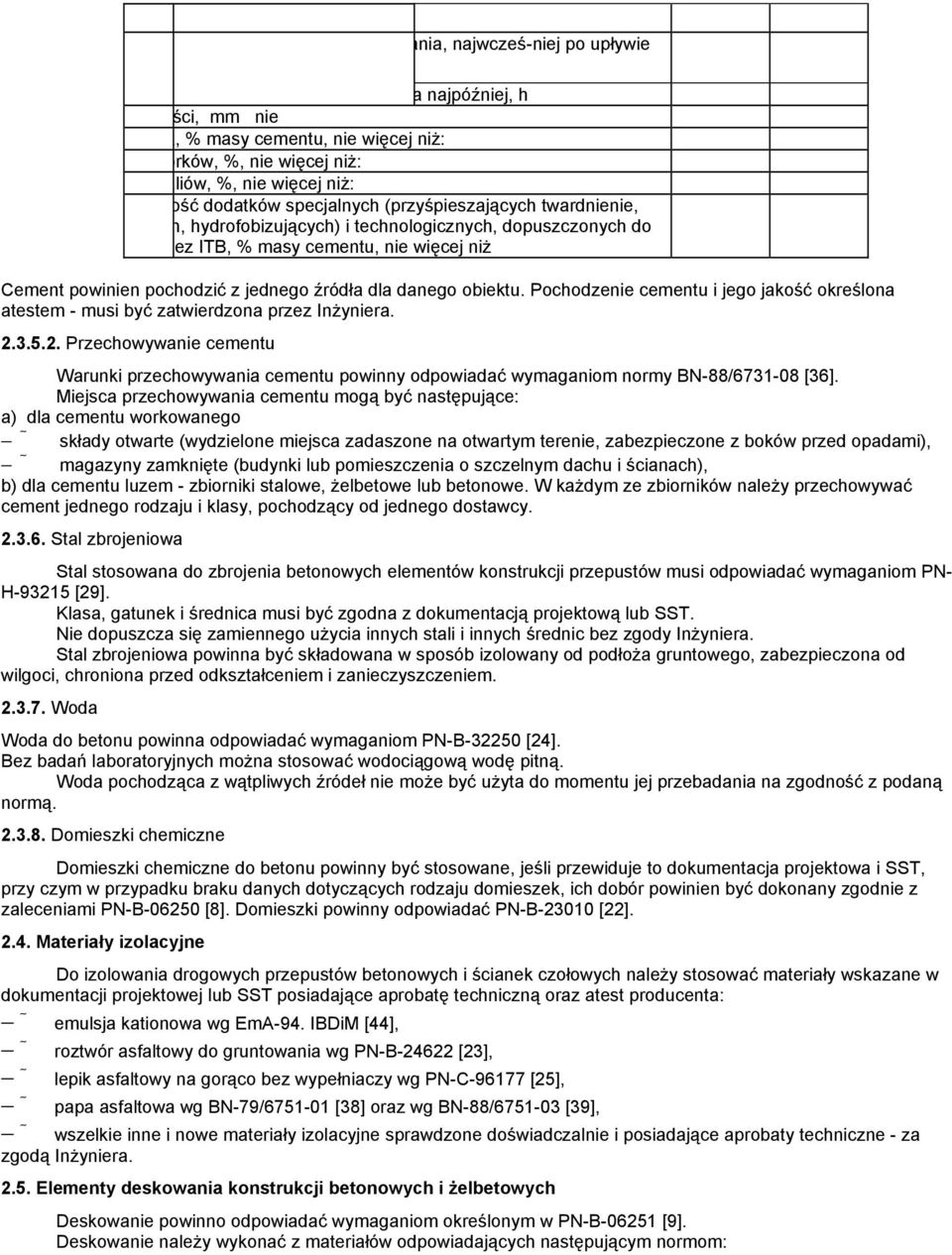 nie więcej niŝ Cement powinien pochodzić z jednego źródła dla danego obiektu. Pochodzenie cementu i jego jakość określona atestem - musi być zatwierdzona przez InŜyniera. 2.