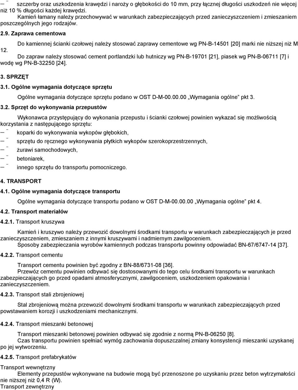 Zaprawa cementowa Do kamiennej ścianki czołowej naleŝy stosować zaprawy cementowe wg PN-B-14501 [20] marki nie niŝszej niŝ M 12.