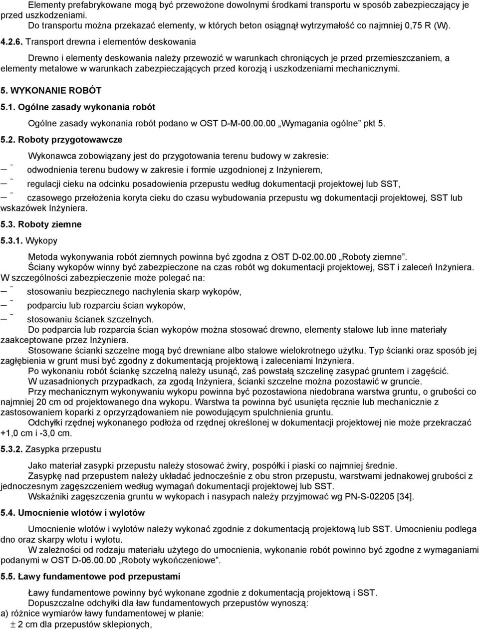 Transport drewna i elementów deskowania Drewno i elementy deskowania naleŝy przewozić w warunkach chroniących je przed przemieszczaniem, a elementy metalowe w warunkach zabezpieczających przed