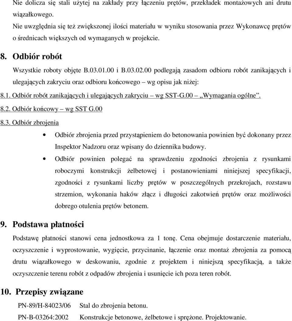 03.02.00 podlegają zasadom odbioru robót zanikających i ulegających zakryciu oraz odbioru końcowego wg opisu jak niżej: 8.1. Odbiór robót zanikających i ulegających zakryciu wg SST-G.