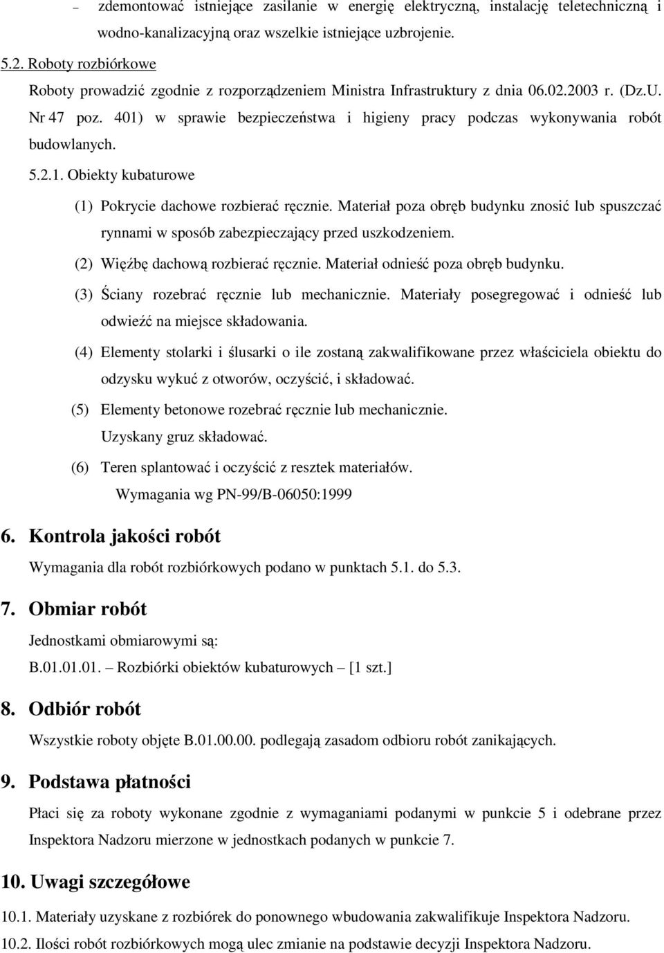 401) w sprawie bezpieczeństwa i higieny pracy podczas wykonywania robót budowlanych. 5.2.1. Obiekty kubaturowe (1) Pokrycie dachowe rozbierać ręcznie.