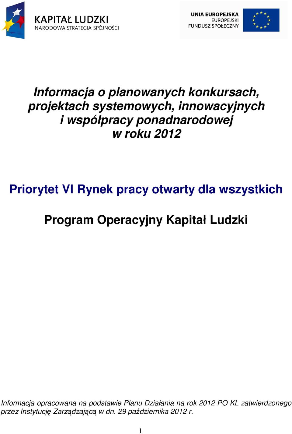 Program Operacyjny Kapitał Ludzki Informacja opracowana na podstawie Planu Działania