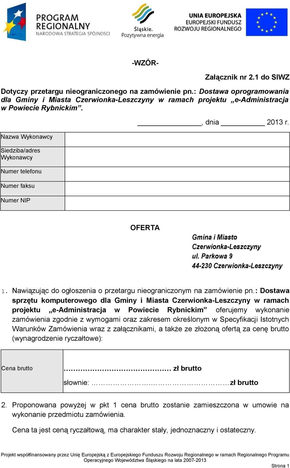 Nazwa Wykonawcy Siedziba/adres Wykonawcy Numer telefonu Numer faksu Numer NIP, dnia 2013 r. OFERTA Gmina i Miasto Czerwionka-Leszczyny ul. Parkowa 9 44-230 Czerwionka-Leszczyny 1.