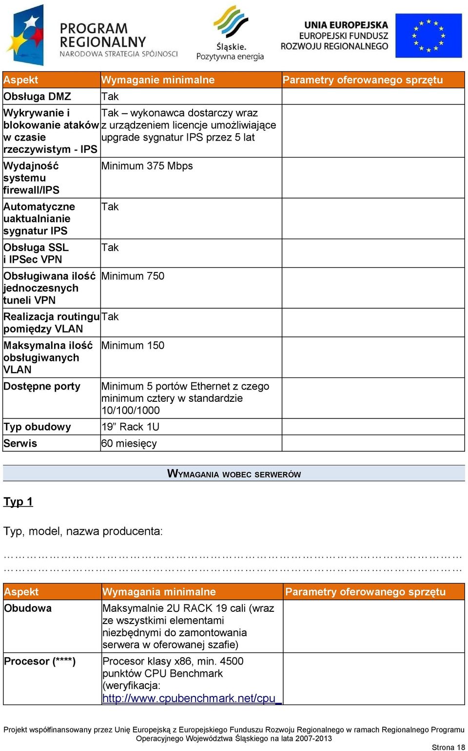 pomiędzy VLAN Maksymalna ilość obsługiwanych VLAN Dostępne porty Typ obudowy Serwis Minimum 750 Minimum 150 Minimum 5 portów Ethernet z czego minimum cztery w standardzie 10/100/1000 19 Rack 1U 60