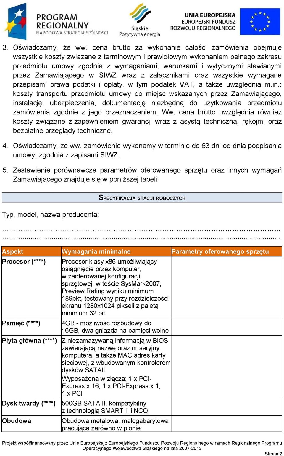 stawianymi przez Zamawiającego w SIWZ wraz z załącznikami oraz wszystkie wymagane przepisami prawa podatki i opłaty, w tym podatek VAT, a także uwzględnia m.in.