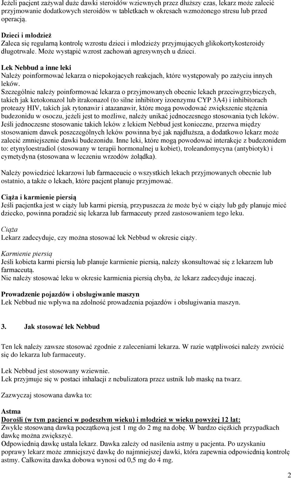 Lek Nebbud a inne leki Należy poinformować lekarza o niepokojących reakcjach, które występowały po zażyciu innych leków.