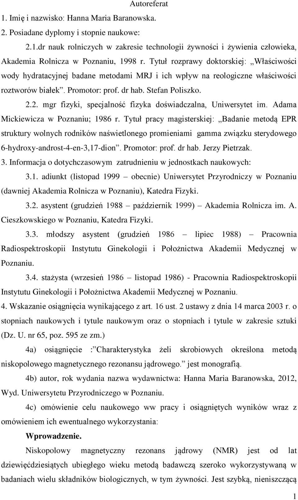 2. mgr fizyki, specjalność fizyka doświadczalna, Uniwersytet im. Adama Mickiewicza w Poznaniu; 1986 r.