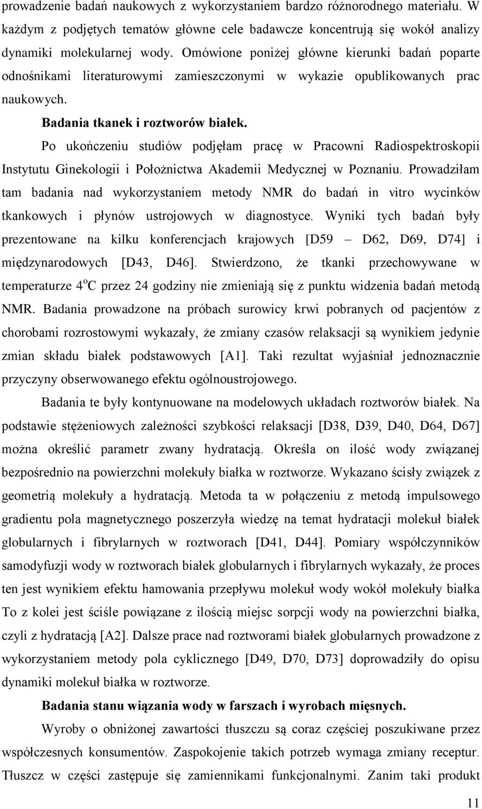 Po ukończeniu studiów podjęłam pracę w Pracowni Radiospektroskopii Instytutu Ginekologii i Położnictwa Akademii Medycznej w Poznaniu.