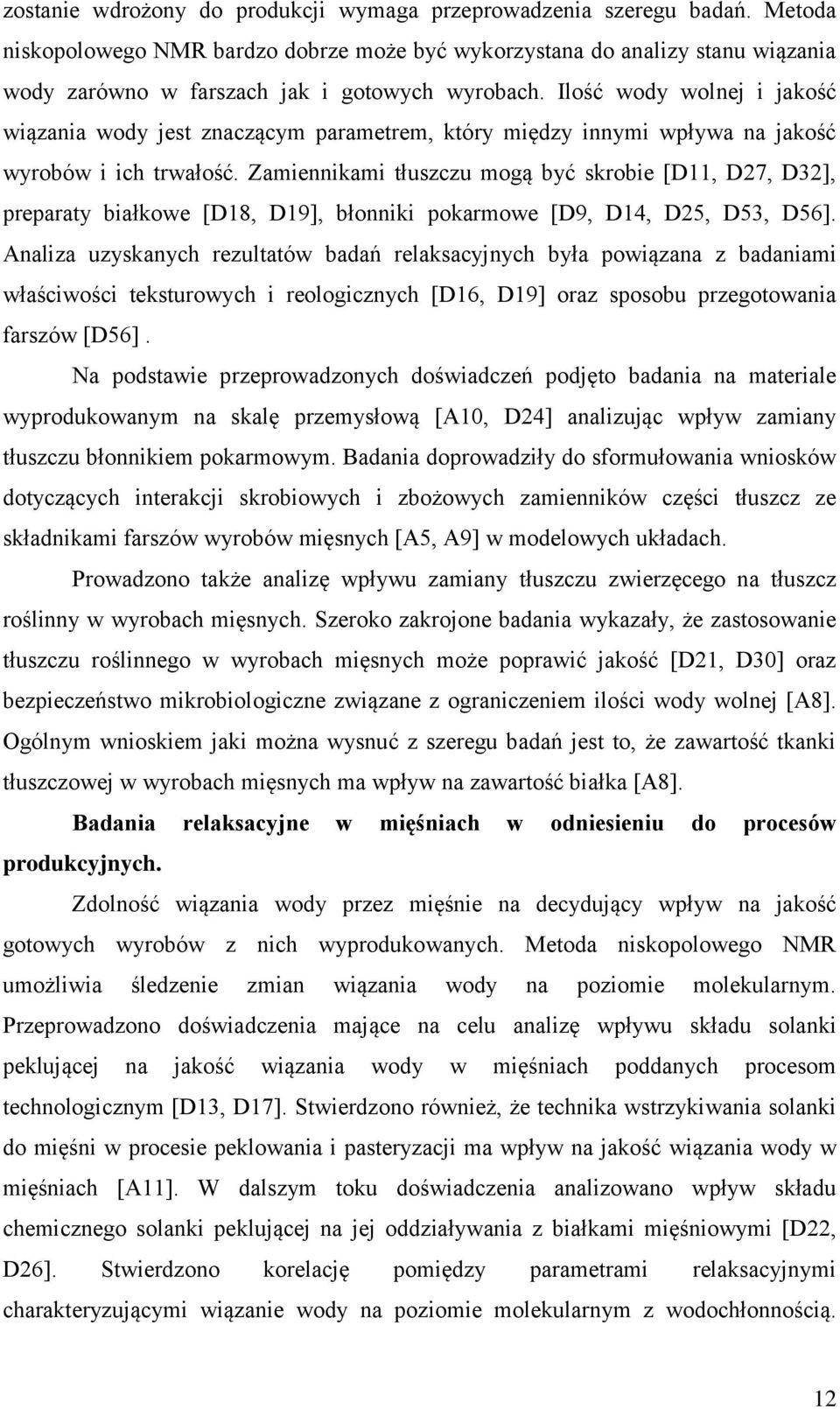 Ilość wody wolnej i jakość wiązania wody jest znaczącym parametrem, który między innymi wpływa na jakość wyrobów i ich trwałość.