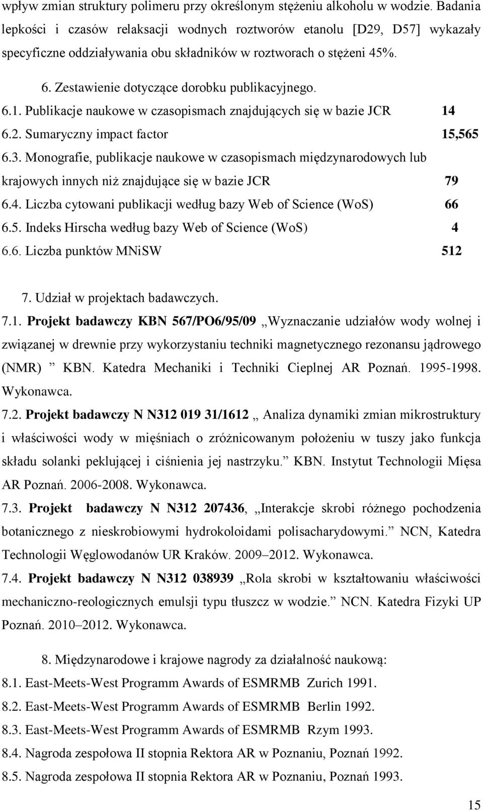 6.1. Publikacje naukowe w czasopismach znajdujących się w bazie JCR 14 6.2. Sumaryczny impact factor 15,565 6.3.