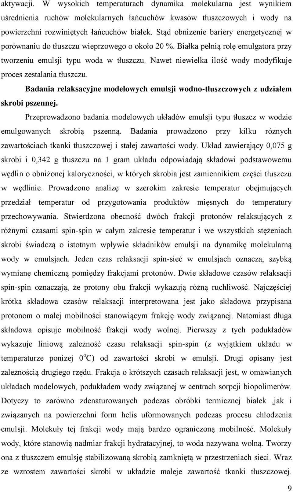 Nawet niewielka ilość wody modyfikuje proces zestalania tłuszczu. Badania relaksacyjne modelowych emulsji wodno-tłuszczowych z udziałem skrobi pszennej.