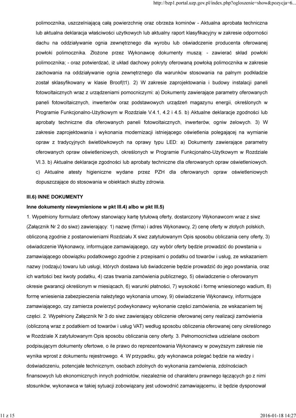 Złożone przez Wykonawcę dokumenty muszą: - zawierać skład powłoki polimocznika; - oraz potwierdzać, iż układ dachowy pokryty oferowaną powłoką polimocznika w zakresie zachowania na oddziaływanie