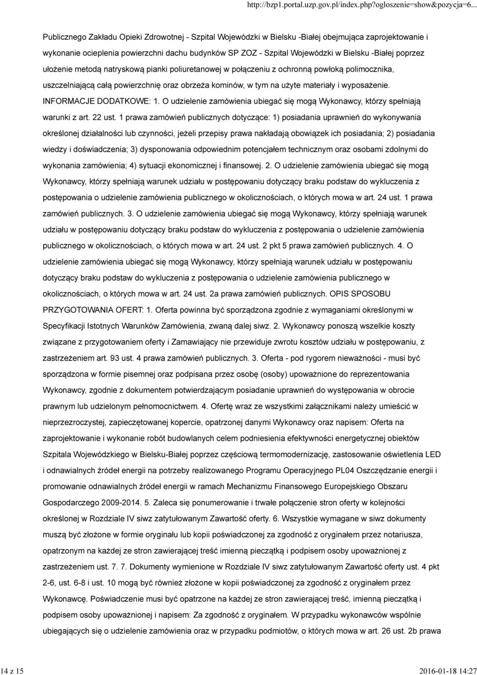 użyte materiały i wyposażenie. INFORMACJE DODATKOWE: 1. O udzielenie zamówienia ubiegać się mogą Wykonawcy, którzy spełniają warunki z art. 22 ust.