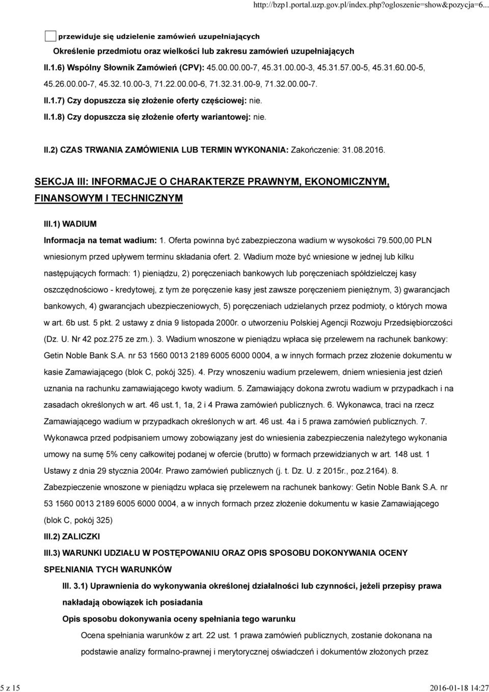 II.2) CZAS TRWANIA ZAMÓWIENIA LUB TERMIN WYKONANIA: Zakończenie: 31.08.2016. SEKCJA III: INFORMACJE O CHARAKTERZE PRAWNYM, EKONOMICZNYM, FINANSOWYM I TECHNICZNYM III.