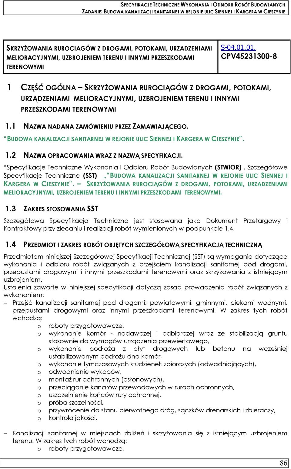 1 NAZWA NADANA ZAMÓWIENIU PRZEZ ZAMAWIAJĄCEGO. BUDOWA KANALIZACJI SANITARNEJ W REJONIE ULIC SIENNEJ I KARGERA W CIESZYNIE. 1.2 NAZWA OPRACOWANIA WRAZ Z NAZWĄ SPECYFIKACJI.