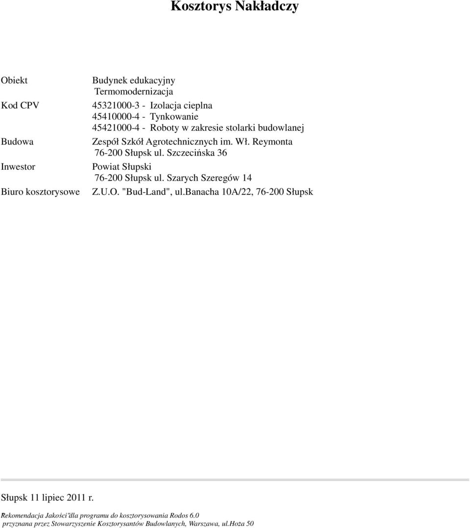 Szczecińska 36 Inwestor Powiat Słupski 76-200 Słupsk ul. Szarych Szeregów 14 Biuro kosztorysowe Z.U.O. "Bud-Land", ul.