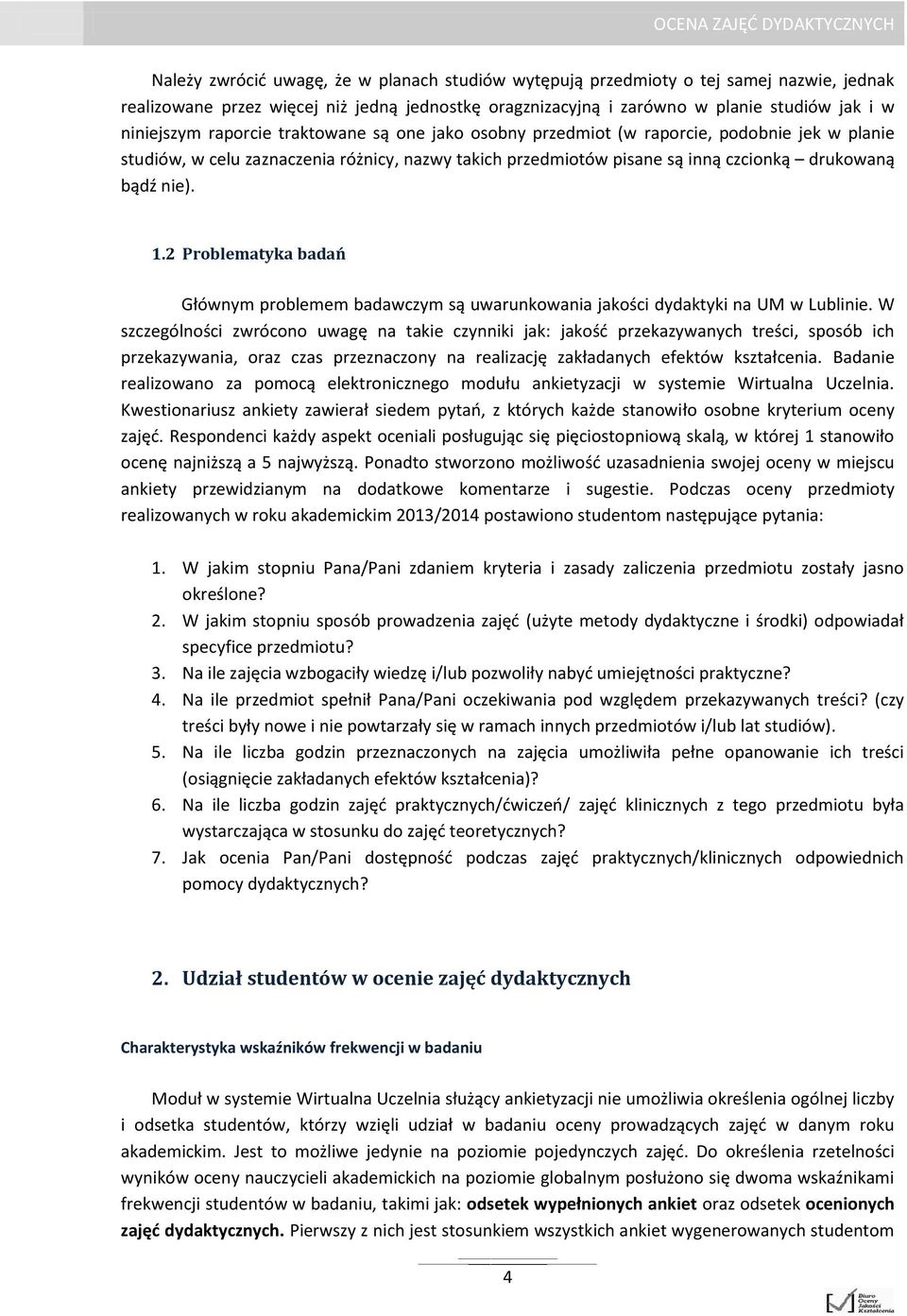 2 Problematyka badań Głównym problemem badawczym są uwarunkowania jakości dydaktyki na UM w Lublinie.