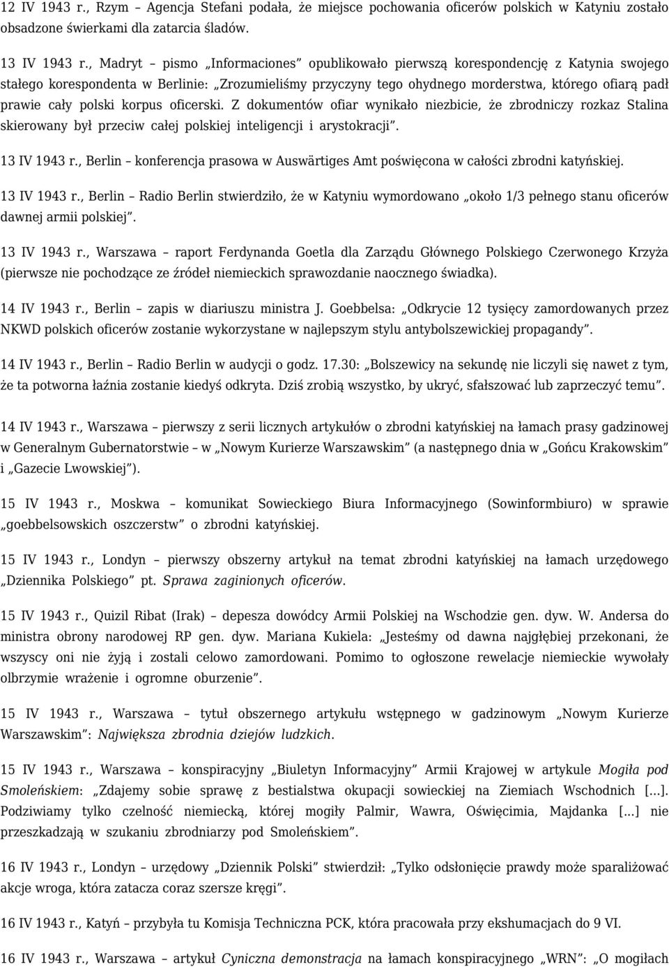 polski korpus oficerski. Z dokumentów ofiar wynikało niezbicie, że zbrodniczy rozkaz Stalina skierowany był przeciw całej polskiej inteligencji i arystokracji. 13 IV 1943 r.