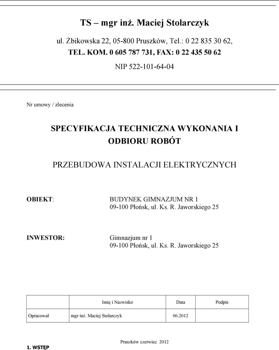 PRZEBUDOWA INSTALACJI ELEKTRYCZNYCH OBIEKT: BUDYNEK GIMNAZJUM NR 1 09-100 Płońsk, ul. Ks. R.