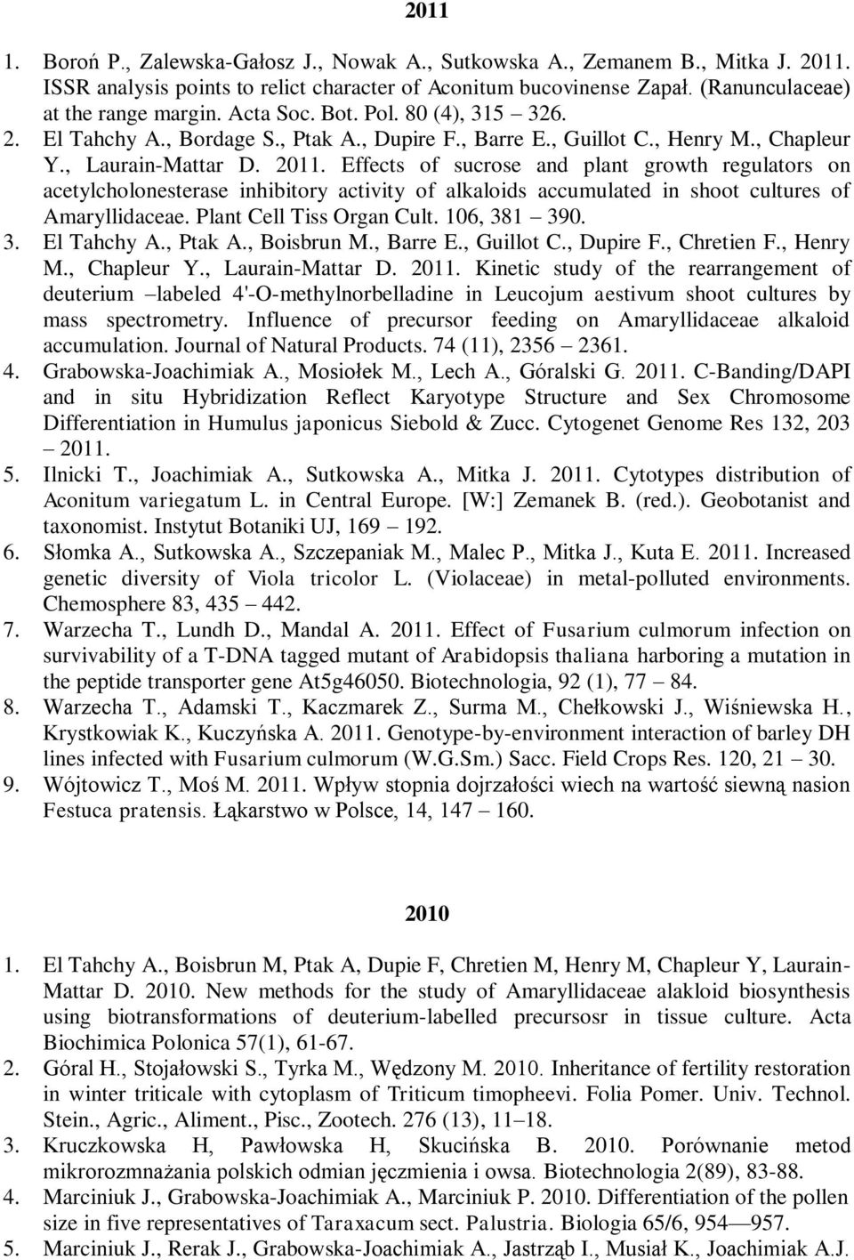 Effects of sucrose and plant growth regulators on acetylcholonesterase inhibitory activity of alkaloids accumulated in shoot cultures of Amaryllidaceae. Plant Cell Tiss Organ Cult. 106, 38