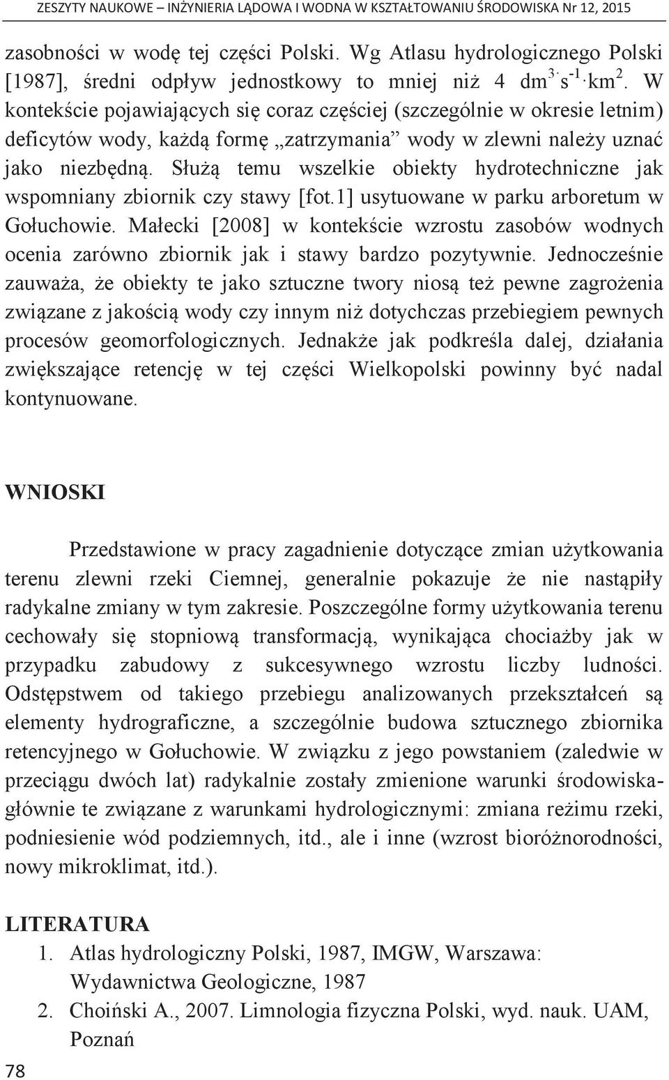 Służą temu wszelkie obiekty hydrotechniczne jak wspomniany zbiornik czy stawy [fot.1] usytuowane w parku arboretum w Gołuchowie.