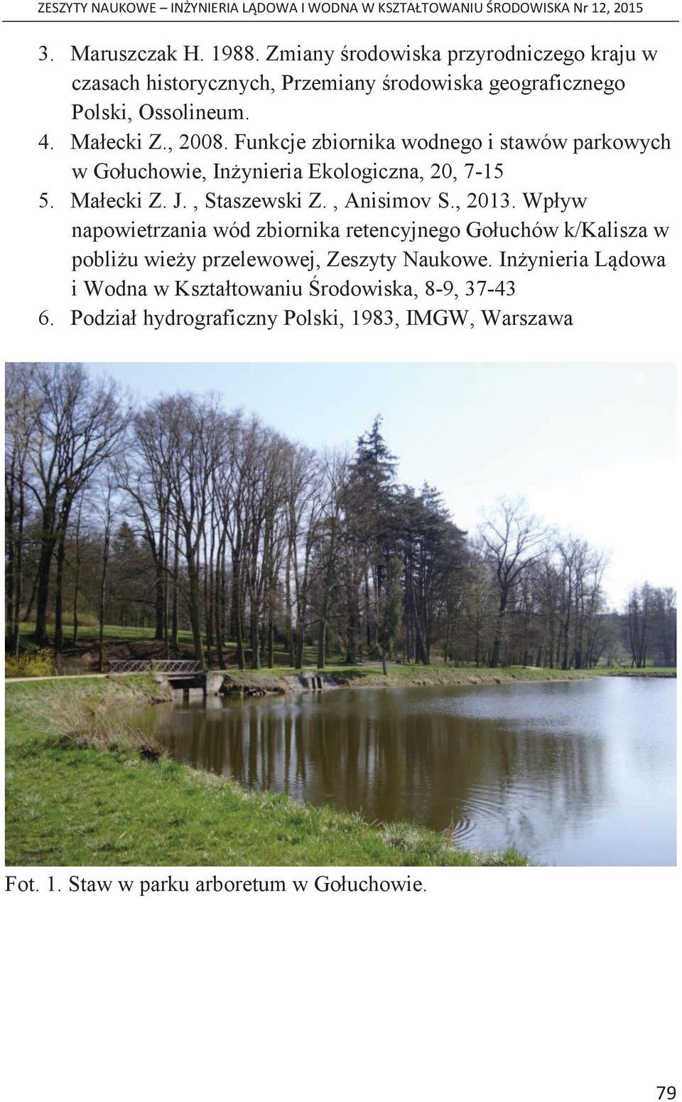 , Anisimov S., 2013. Wpływ napowietrzania wód zbiornika retencyjnego Gołuchów k/kalisza w pobliżu wieży przelewowej, Zeszyty Naukowe.