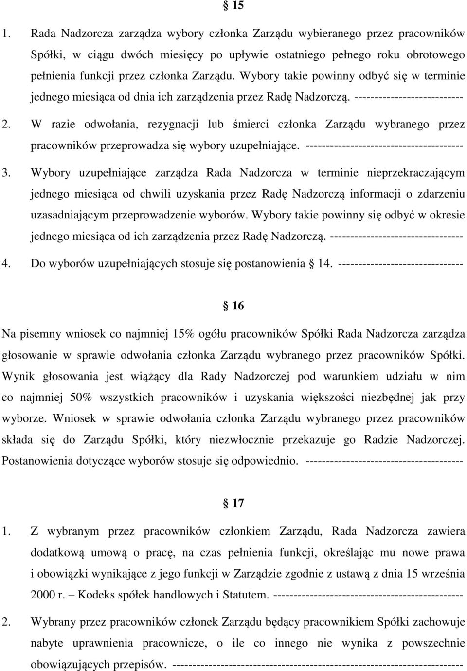 W razie odwołania, rezygnacji lub śmierci członka Zarządu wybranego przez pracowników przeprowadza się wybory uzupełniające. --------------------------------------- 3.