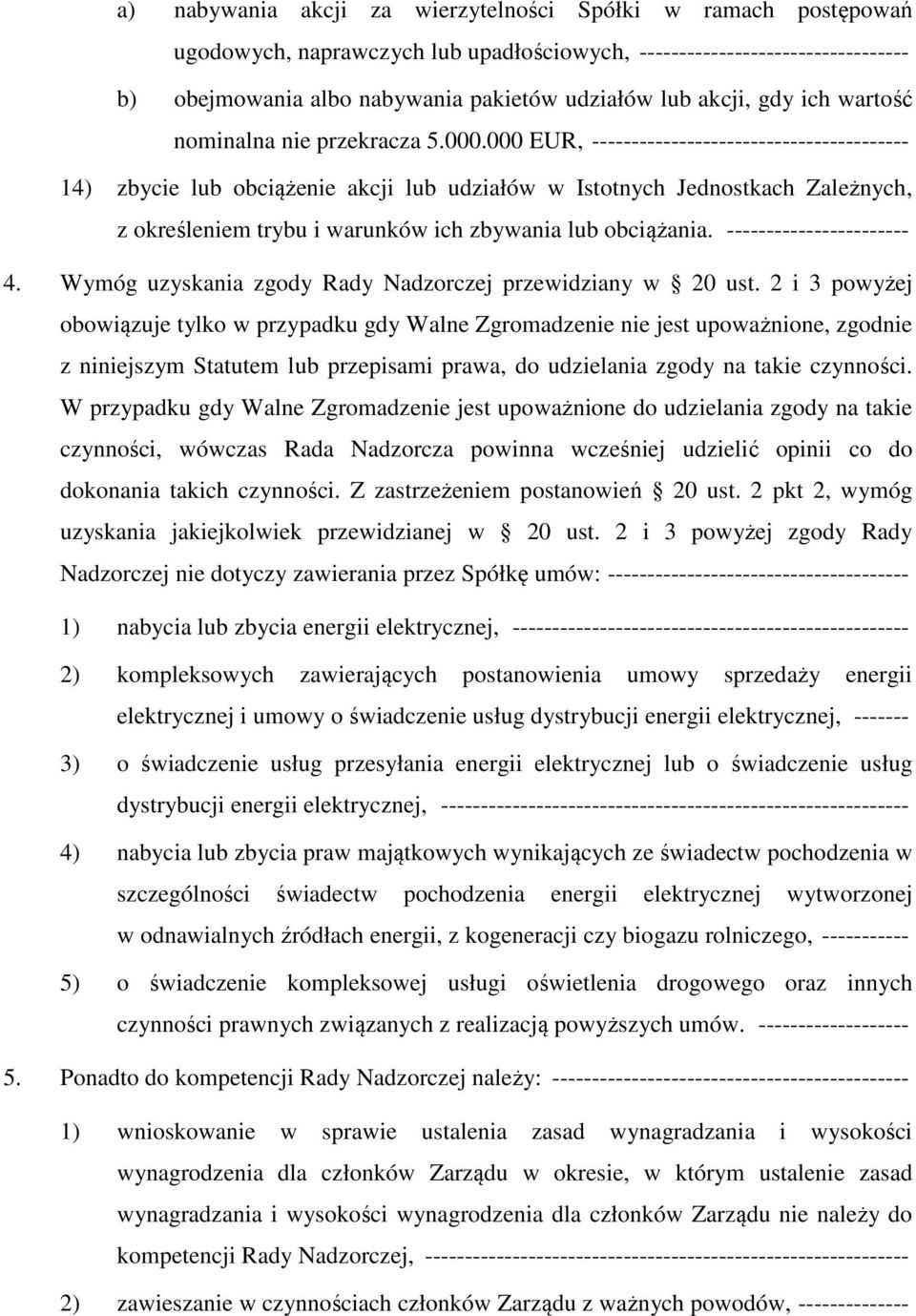 000 EUR, ---------------------------------------- 14) zbycie lub obciążenie akcji lub udziałów w Istotnych Jednostkach Zależnych, z określeniem trybu i warunków ich zbywania lub obciążania.