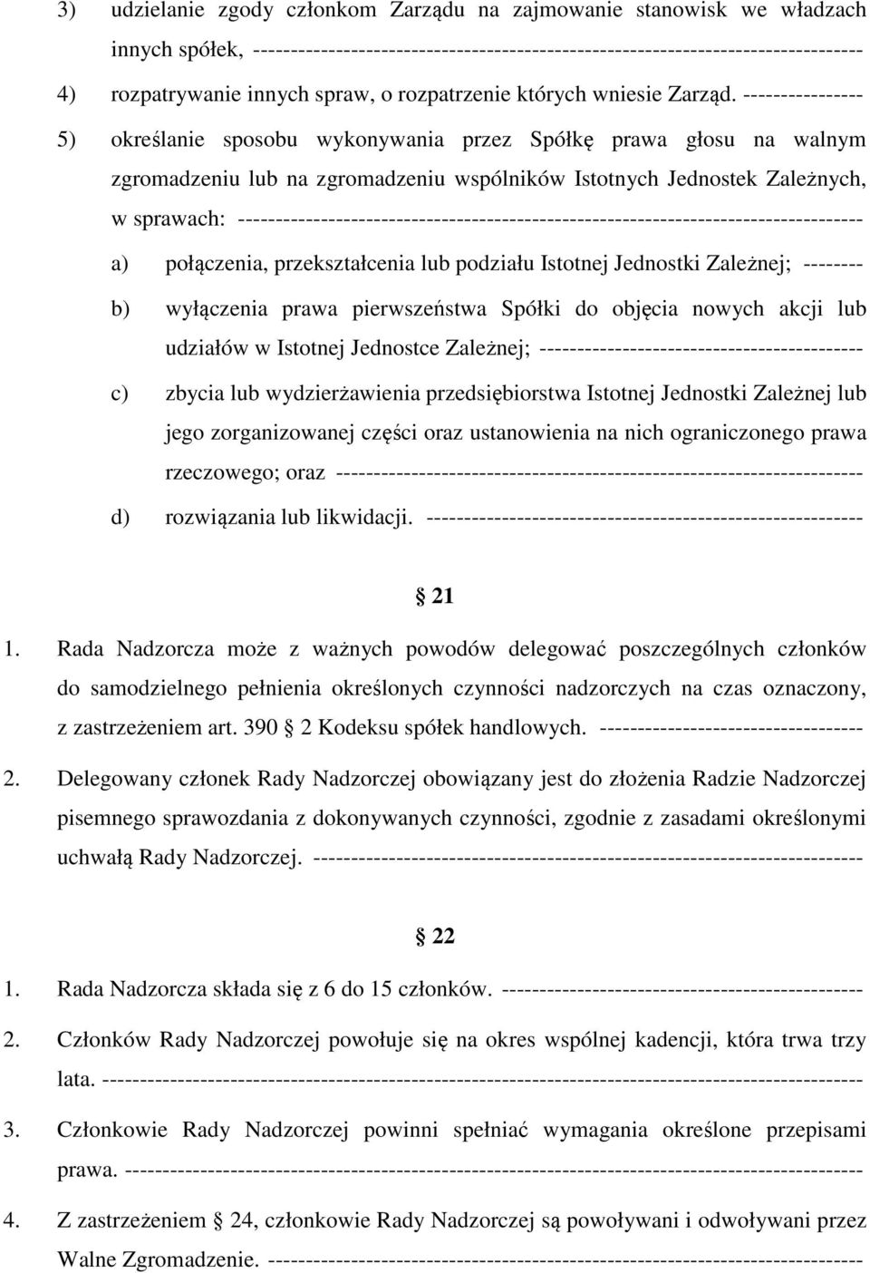 ---------------- 5) określanie sposobu wykonywania przez Spółkę prawa głosu na walnym zgromadzeniu lub na zgromadzeniu wspólników Istotnych Jednostek Zależnych, w sprawach: